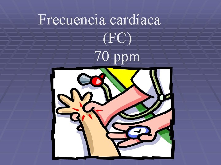 Frecuencia cardíaca (FC) 70 ppm 