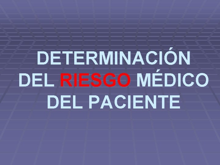 DETERMINACIÓN DEL RIESGO MÉDICO DEL PACIENTE 