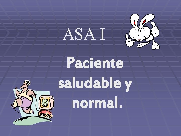 ASA I Paciente saludable y normal. 