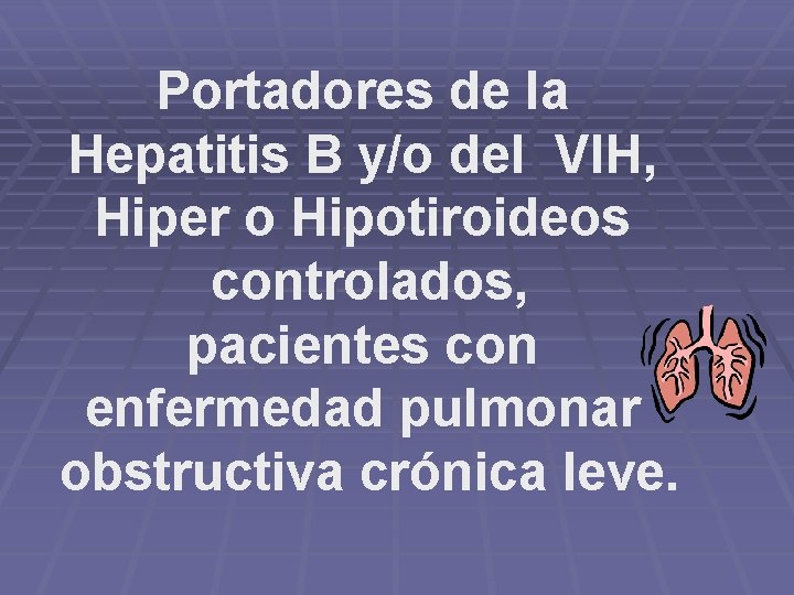 Portadores de la Hepatitis B y/o del VIH, Hiper o Hipotiroideos controlados, pacientes con