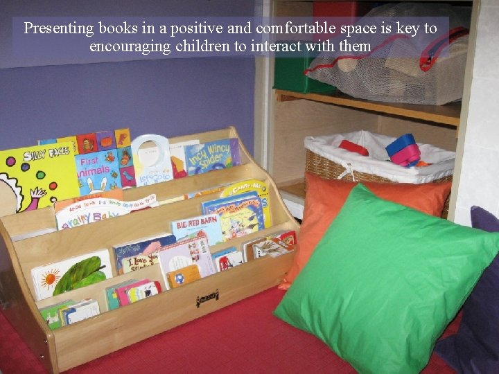Presenting books in a positive and comfortable space is key to encouraging children to