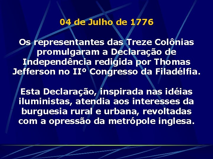 04 de Julho de 1776 Os representantes das Treze Colônias promulgaram a Declaração de