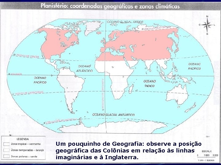 Um pouquinho de Geografia: observe a posição geográfica das Colônias em relação às linhas