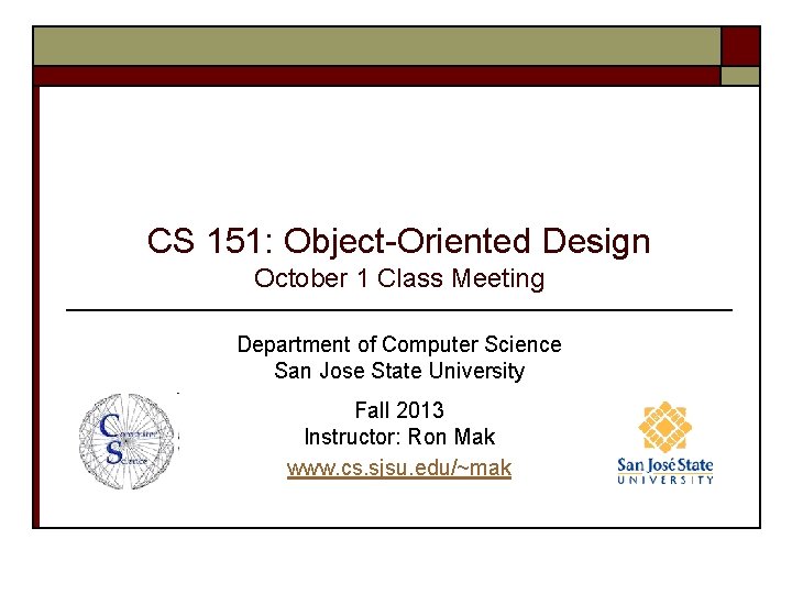 CS 151: Object-Oriented Design October 1 Class Meeting Department of Computer Science San Jose