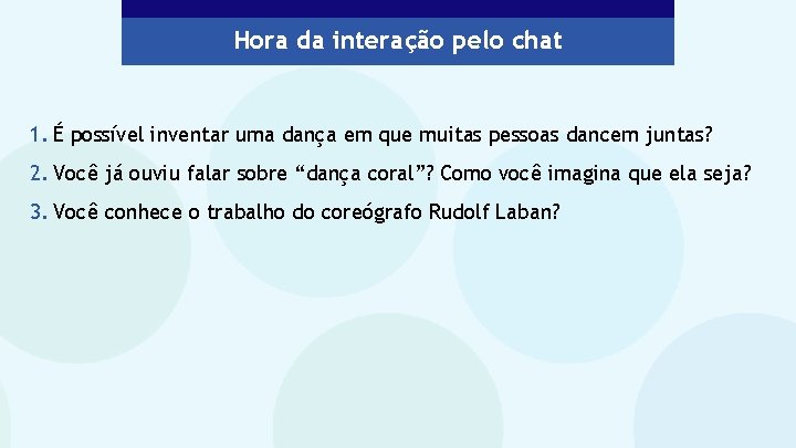 Hora da interação pelo chat 1. É possível inventar uma dança em que muitas