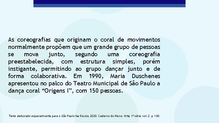 As coreografias que originam o coral de movimentos normalmente propõem que um grande grupo