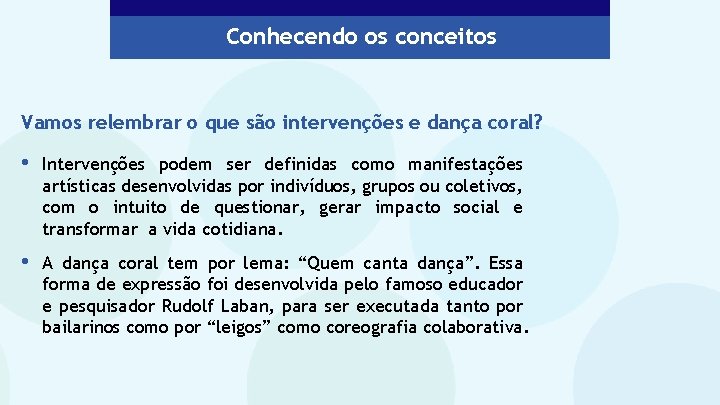 Conhecendo os conceitos Vamos relembrar o que são intervenções e dança coral? • Intervenções