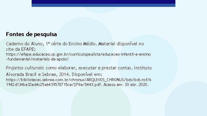 Fontes de pesquisa Caderno do Aluno, 1ª série do Ensino Médio. Material disponível no