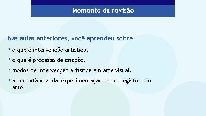 Momento da revisão Nas aulas anteriores, você aprendeu sobre: • o que é intervenção