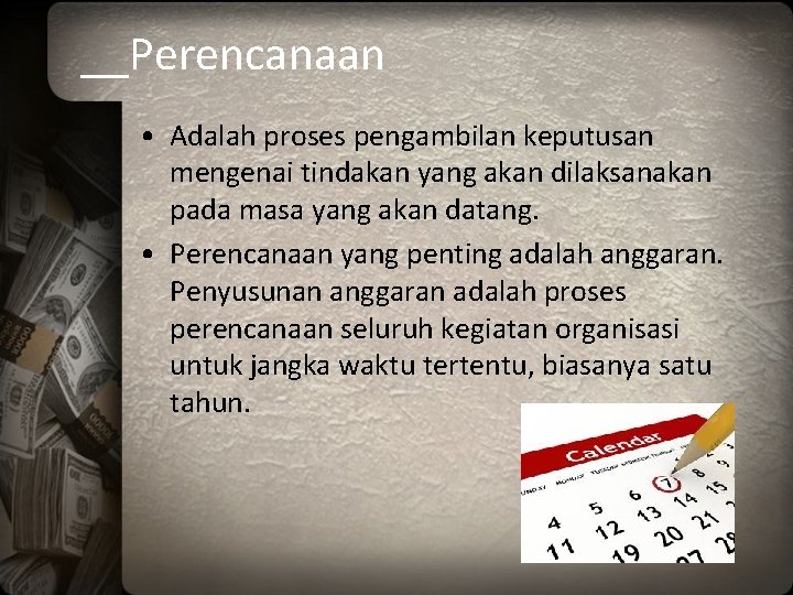 __Perencanaan • Adalah proses pengambilan keputusan mengenai tindakan yang akan dilaksanakan pada masa yang