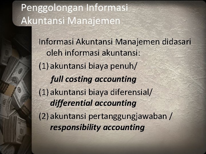 Penggolongan Informasi Akuntansi Manajemen didasari oleh informasi akuntansi: (1) akuntansi biaya penuh/ full costing