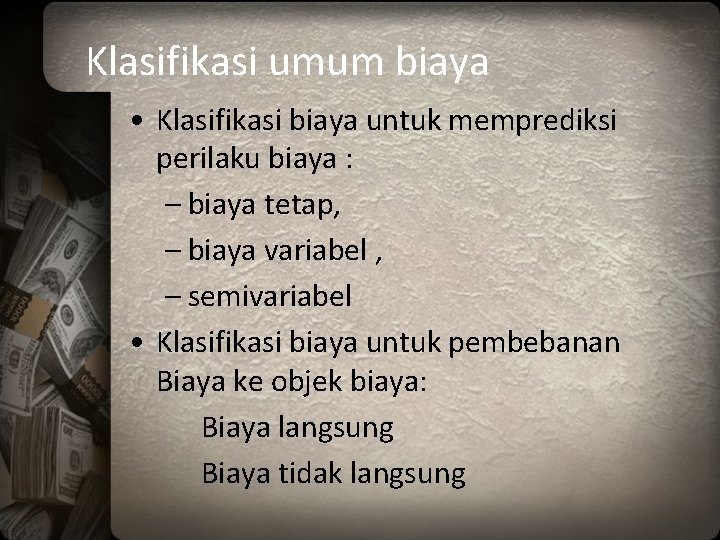 Klasifikasi umum biaya • Klasifikasi biaya untuk memprediksi perilaku biaya : – biaya tetap,