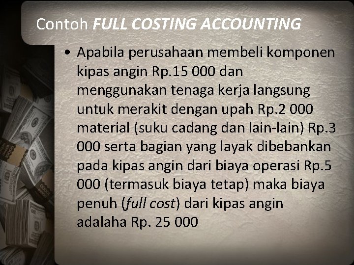 Contoh FULL COSTING ACCOUNTING • Apabila perusahaan membeli komponen kipas angin Rp. 15 000
