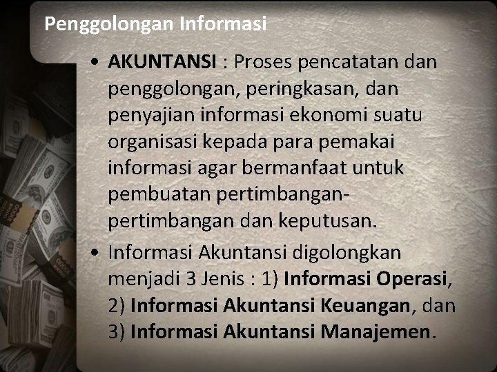 Penggolongan Informasi • AKUNTANSI : Proses pencatatan dan penggolongan, peringkasan, dan penyajian informasi ekonomi