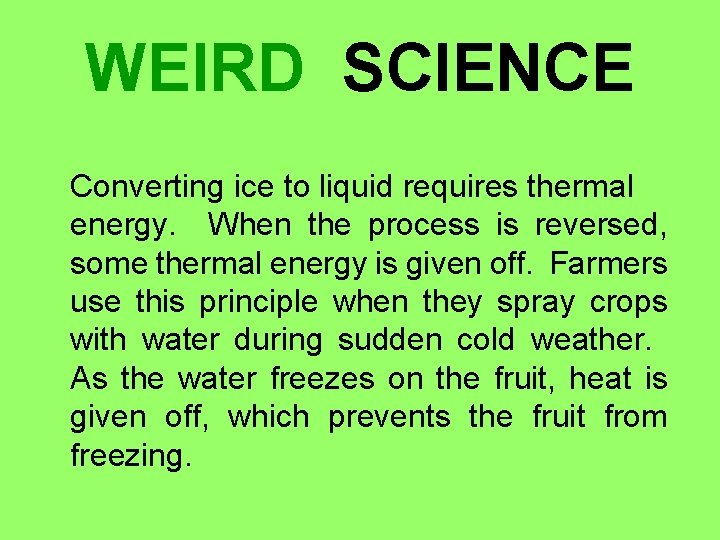 WEIRD SCIENCE Converting ice to liquid requires thermal energy. When the process is reversed,