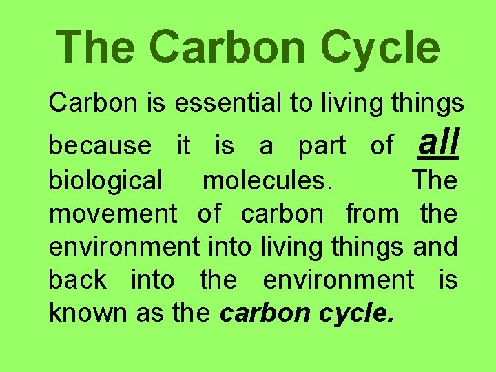 The Carbon Cycle Carbon is essential to living things because it is a part