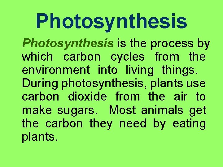 Photosynthesis is the process by which carbon cycles from the environment into living things.