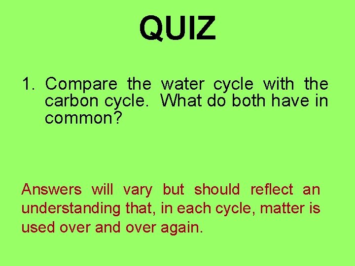 QUIZ 1. Compare the water cycle with the carbon cycle. What do both have