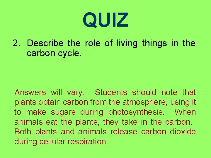 QUIZ 2. Describe the role of living things in the carbon cycle. Answers will