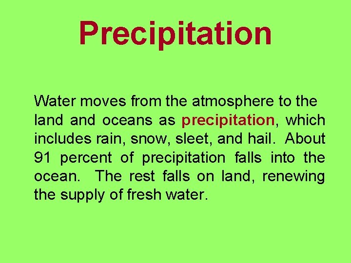 Precipitation Water moves from the atmosphere to the land oceans as precipitation, which includes