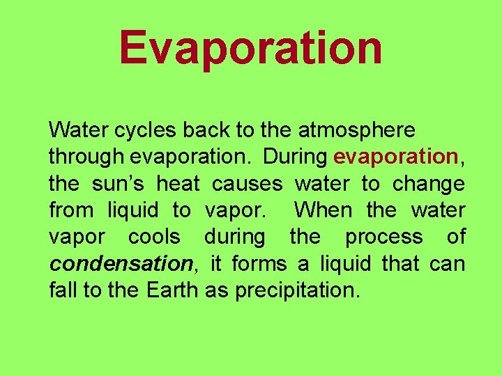 Evaporation Water cycles back to the atmosphere through evaporation. During evaporation, the sun’s heat