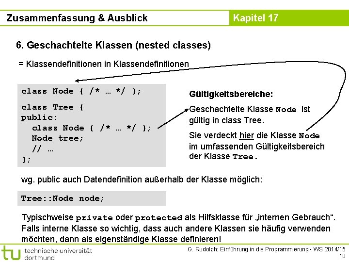 Zusammenfassung & Ausblick Kapitel 17 6. Geschachtelte Klassen (nested classes) = Klassendefinitionen in Klassendefinitionen