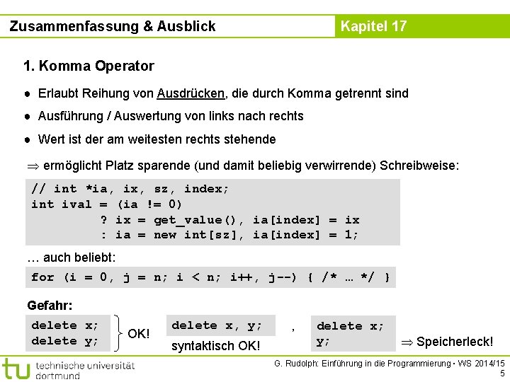 Zusammenfassung & Ausblick Kapitel 17 1. Komma Operator ● Erlaubt Reihung von Ausdrücken, die