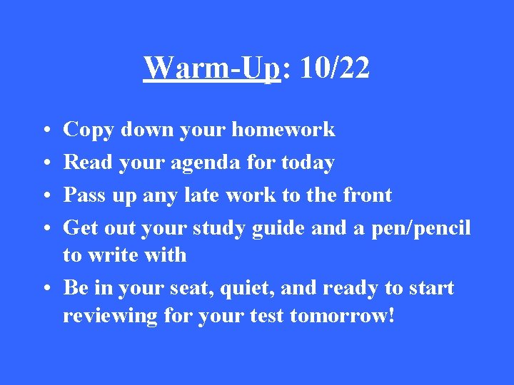 Warm-Up: 10/22 • • Copy down your homework Read your agenda for today Pass
