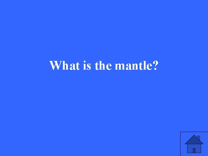 What is the mantle? 