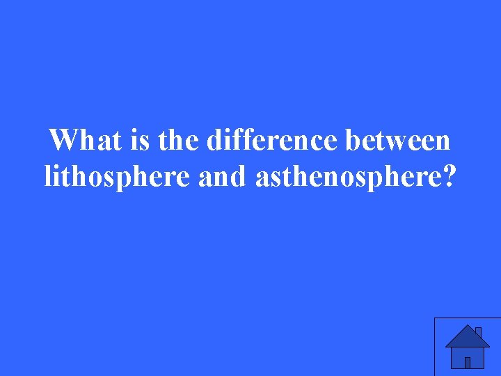 What is the difference between lithosphere and asthenosphere? 