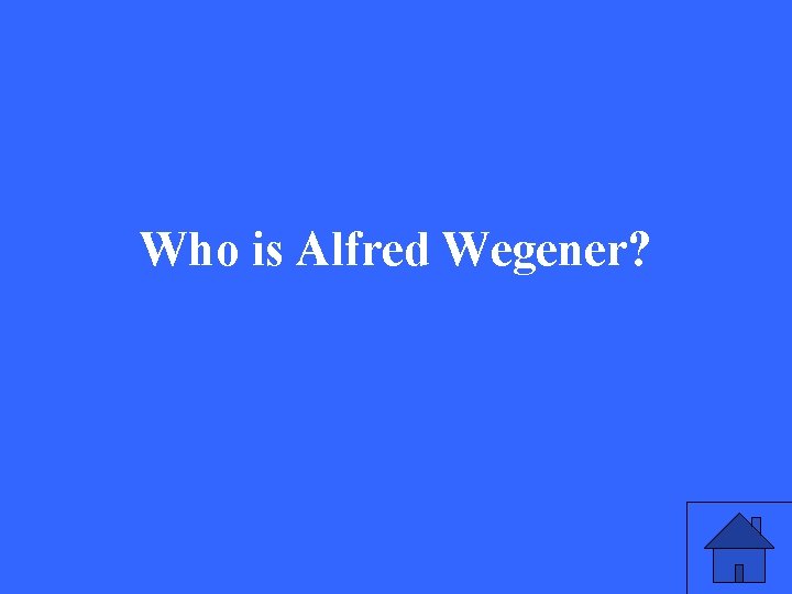 Who is Alfred Wegener? 