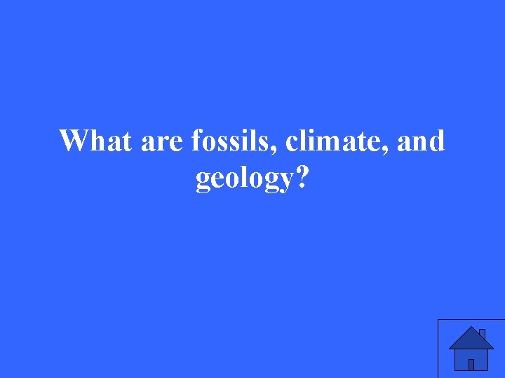 What are fossils, climate, and geology? 