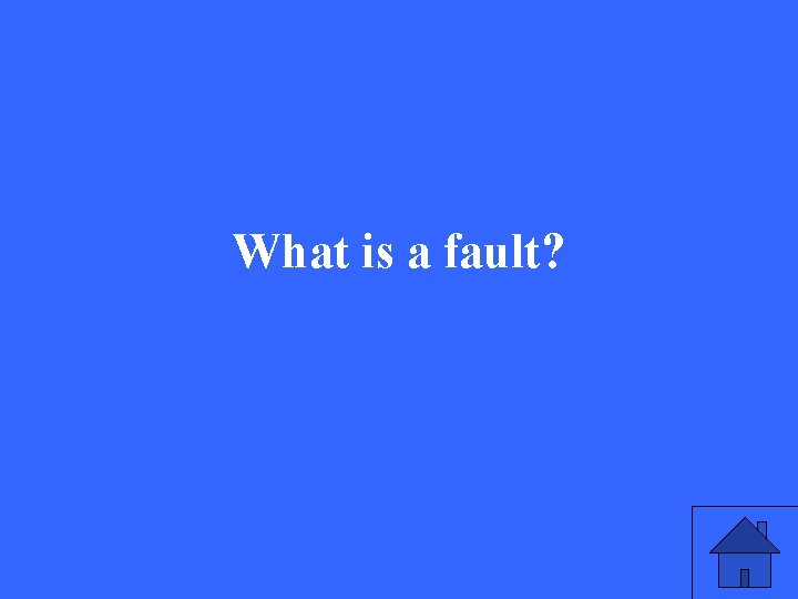 What is a fault? 