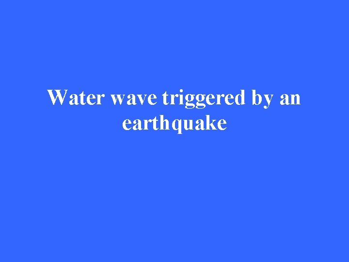 Water wave triggered by an earthquake 