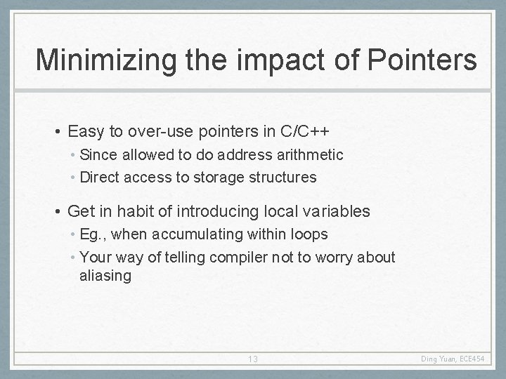 Minimizing the impact of Pointers • Easy to over-use pointers in C/C++ • Since