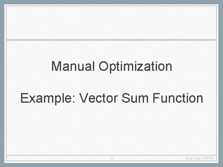 Manual Optimization Example: Vector Sum Function 3 Ding Yuan, ECE 454 