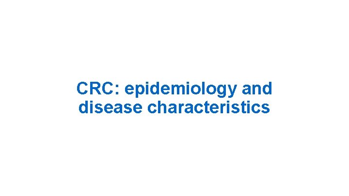 CRC: epidemiology and disease characteristics 