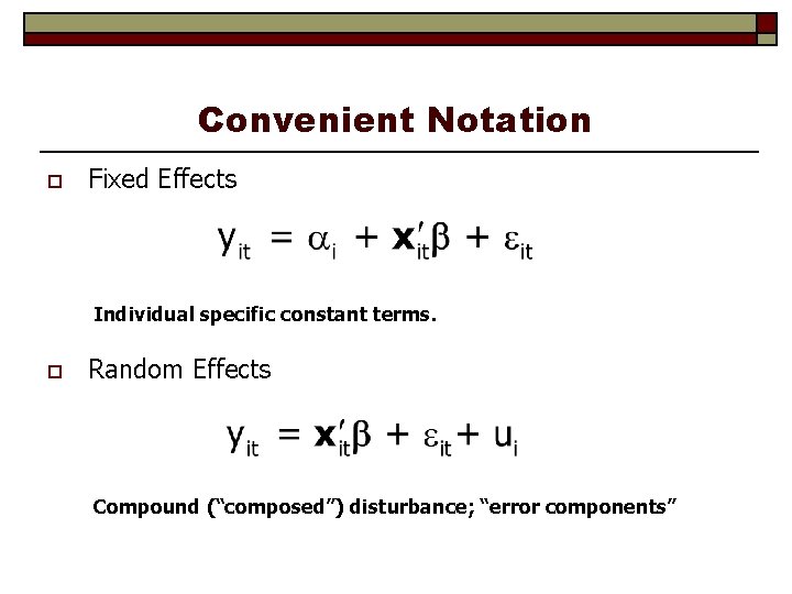 Convenient Notation o Fixed Effects Individual specific constant terms. o Random Effects Compound (“composed”)