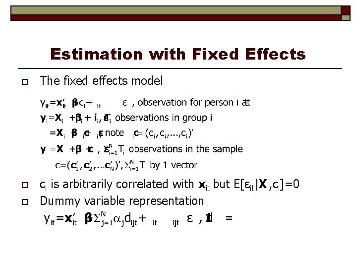 Estimation with Fixed Effects o The fixed effects model o ci is arbitrarily correlated