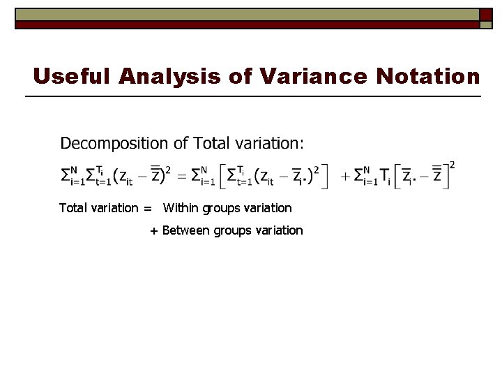 Useful Analysis of Variance Notation Total variation = Within groups variation + Between groups