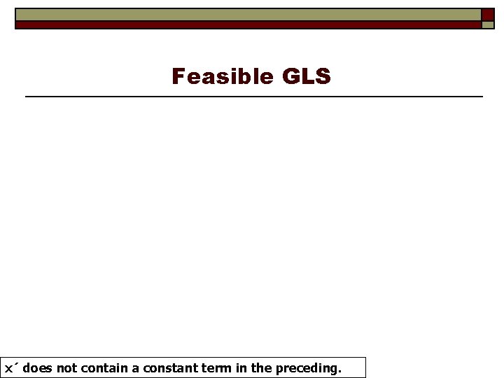 Feasible GLS x´ does not contain a constant term in the preceding. 