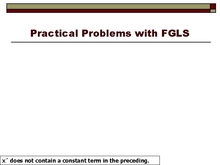 Practical Problems with FGLS x´ does not contain a constant term in the preceding.