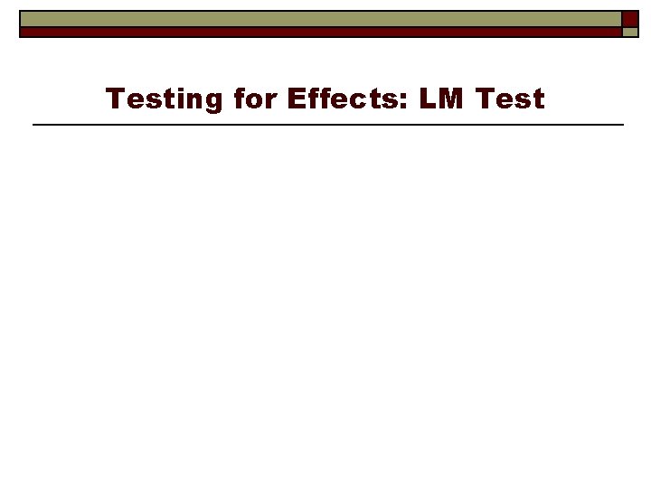 Testing for Effects: LM Test 