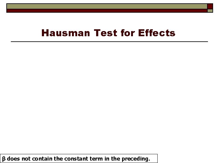 Hausman Test for Effects β does not contain the constant term in the preceding.