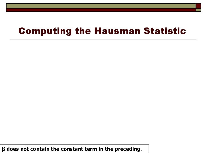 Computing the Hausman Statistic β does not contain the constant term in the preceding.