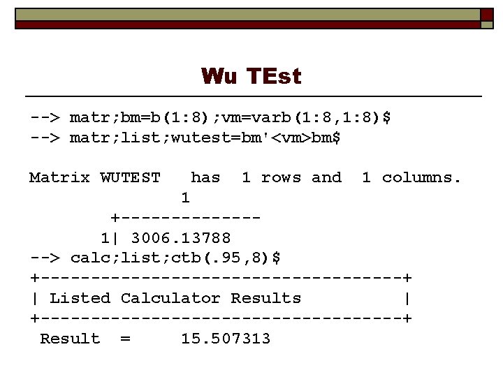 Wu TEst --> matr; bm=b(1: 8); vm=varb(1: 8, 1: 8)$ --> matr; list; wutest=bm'<vm>bm$