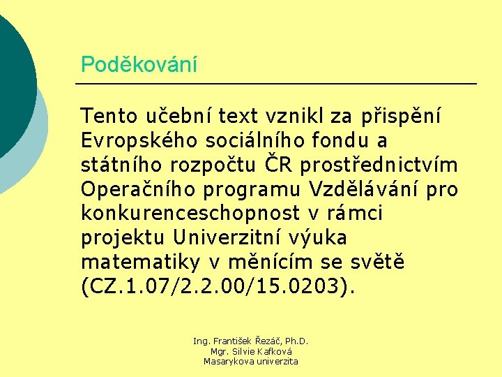 Poděkování Tento učební text vznikl za přispění Evropského sociálního fondu a státního rozpočtu ČR