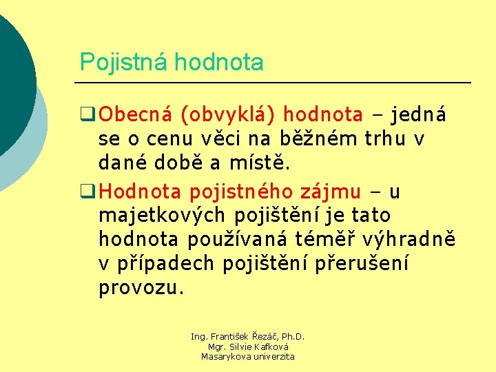 Pojistná hodnota q. Obecná (obvyklá) hodnota – jedná se o cenu věci na běžném