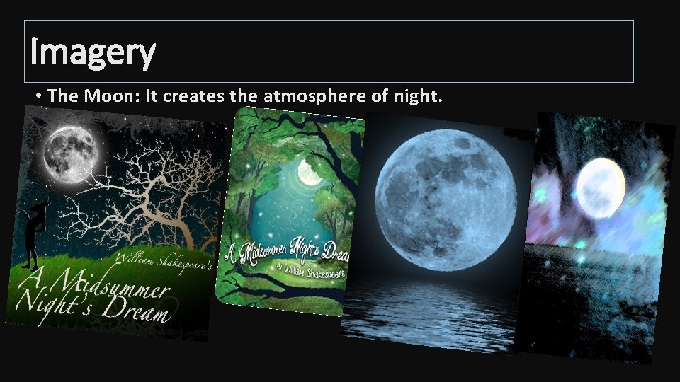 Imagery • The Moon: It creates the atmosphere of night. Imagery • The Moon: It creates the atmosphere of night.