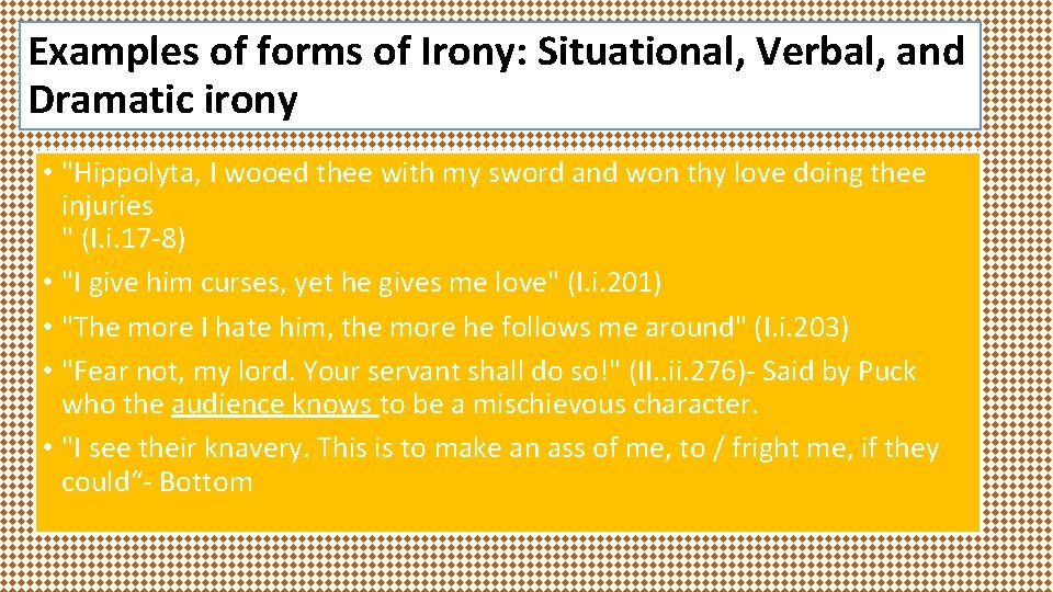 Examples of forms of Irony: Situational, Verbal, and Dramatic irony • "Hippolyta, I wooed Examples of forms of Irony: Situational, Verbal, and Dramatic irony • "Hippolyta, I wooed